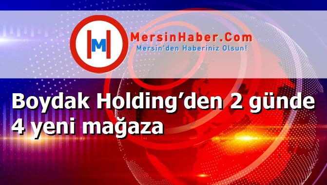 Boydak Holding’den 2 günde 4 yeni mağaza