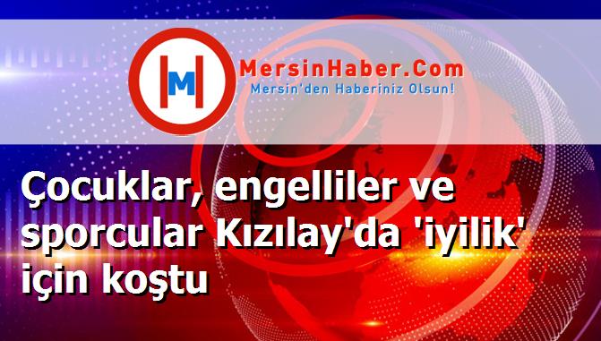 Çocuklar, engelliler ve sporcular Kızılay'da 'iyilik' için koştu