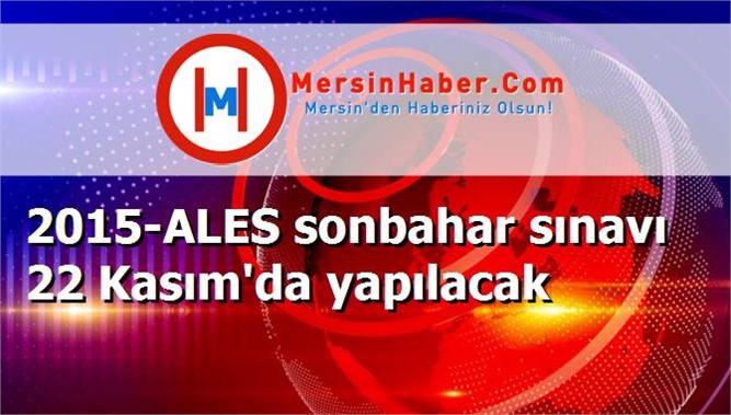 2015-ALES sonbahar sınavı 22 Kasım'da yapılacak