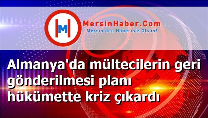 Almanya'da mültecilerin geri gönderilmesi planı hükümette kriz çıkardı