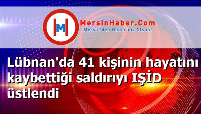 Lübnan'da 41 kişinin hayatını kaybettiği saldırıyı IŞİD üstlendi