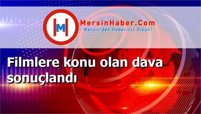 Filmlere konu olan dava sonuçlandı