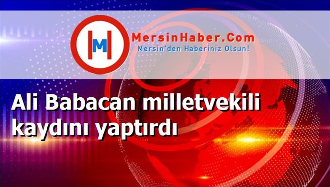 Ali Babacan milletvekili kaydını yaptırdı