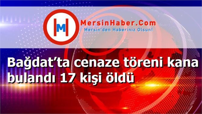 Bağdat’ta cenaze töreni kana bulandı 17 kişi öldü