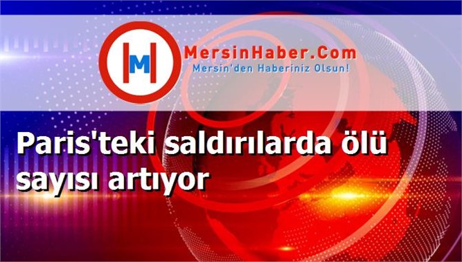 Paris'teki saldırılarda ölü sayısı artıyor