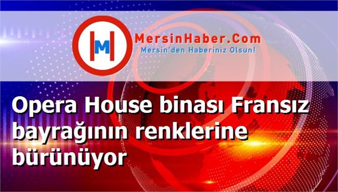 Opera House binası Fransız bayrağının renklerine bürünüyor
