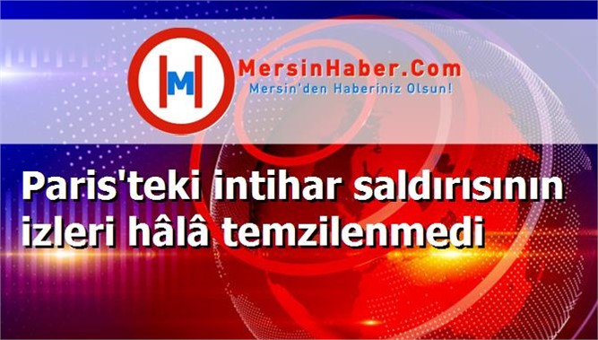 Paris'teki intihar saldırısının izleri hâlâ temzilenmedi