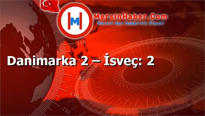 Danimarka 2 – İsveç: 2