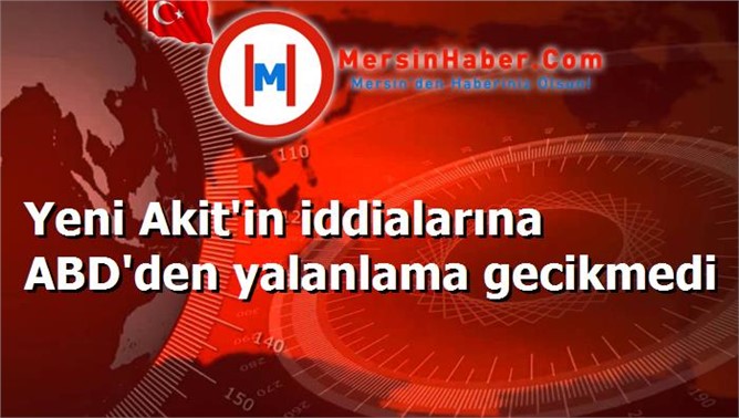 Yeni Akit'in iddialarına ABD'den yalanlama gecikmedi