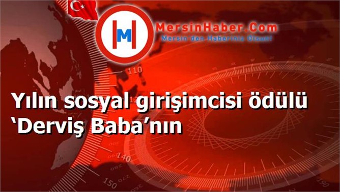 Yılın sosyal girişimcisi ödülü ‘Derviş Baba’nın