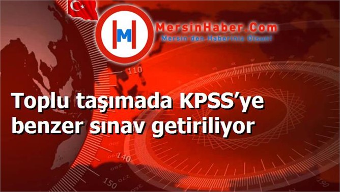 Toplu taşımada KPSS’ye benzer sınav getiriliyor