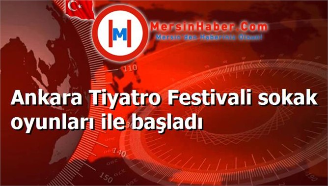 Ankara Tiyatro Festivali sokak oyunları ile başladı