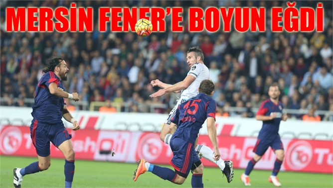 Mersin İdmanyurdu 1 - Fenerbahçe: 3