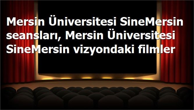 Bu Hafta Sonu Mersin Üniversitesi SineMersin Filmler, Seansları