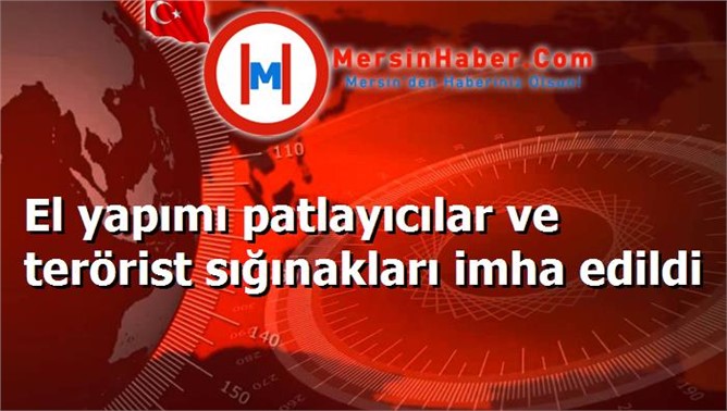 El yapımı patlayıcılar ve terörist sığınakları imha edildi