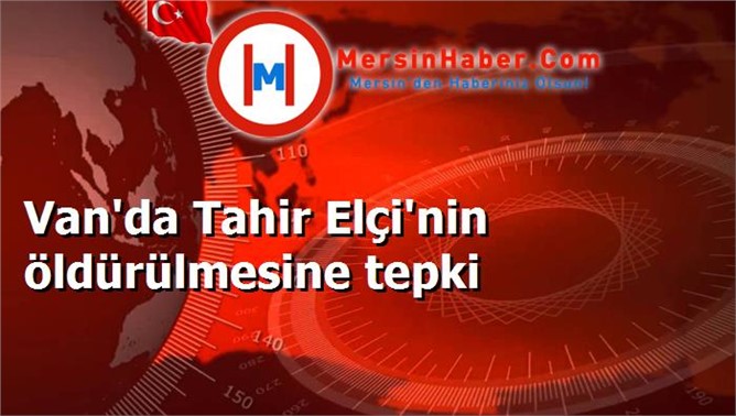 Van'da Tahir Elçi'nin öldürülmesine tepki