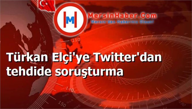 Türkan Elçi'ye Twitter'dan tehdide soruşturma