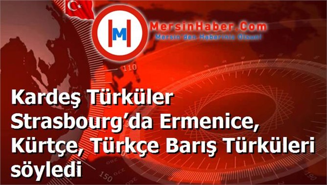 Kardeş Türküler Strasbourg’da Ermenice, Kürtçe, Türkçe Barış Türküleri söyledi