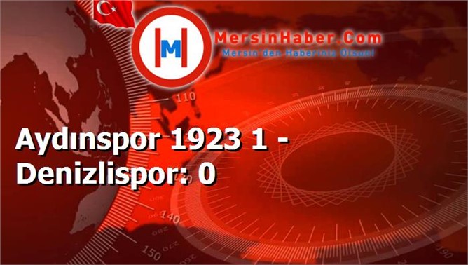 Aydınspor 1923 1 - Denizlispor: 0