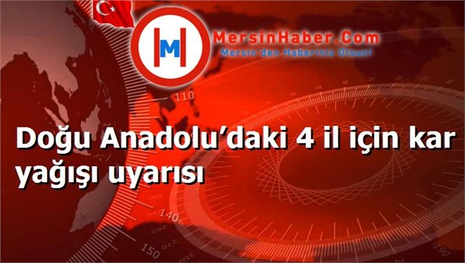 Doğu Anadolu’daki 4 il için kar yağışı uyarısı