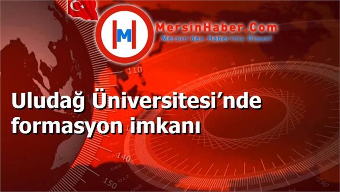 Uludağ Üniversitesi’nde formasyon imkanı