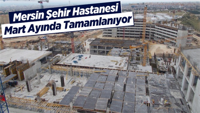 Mersin Şehir Hastanesinde Son Doğru Yaklaşılıyor