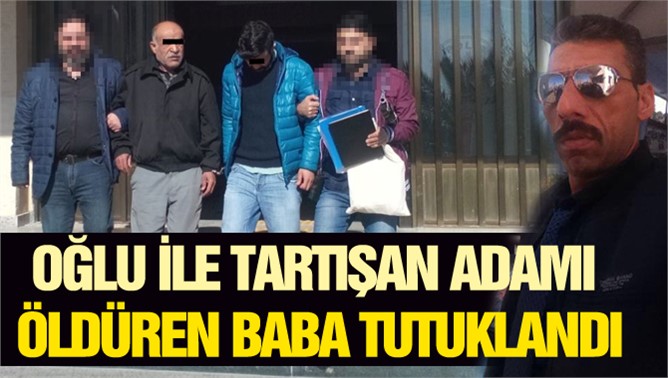 Oğlu İle Tartışan Adamı Öldüren Baba Tutuklandı