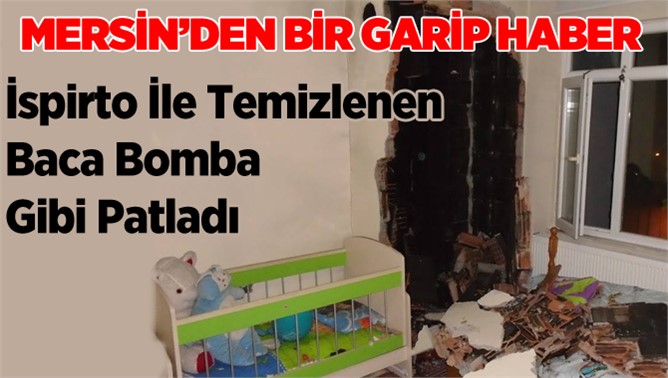 Mersin de İspirto İle Temizlenen Baca Bomba Gibi Patladı