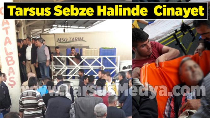 Tarsus Sebze Halinde  Cinayet