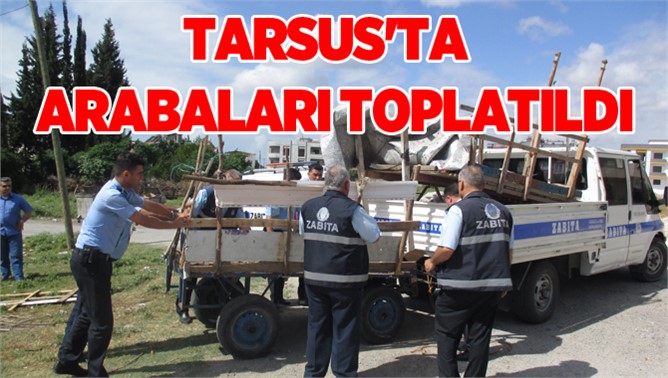 Tarsus'ta  Arabaları Toplatıldı