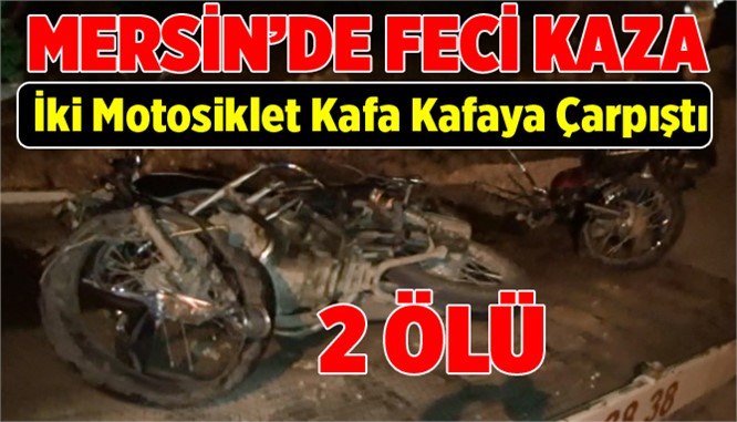 Mersin'de Motosikletler Kafa Kafaya Çarpıştı 2 Ölü