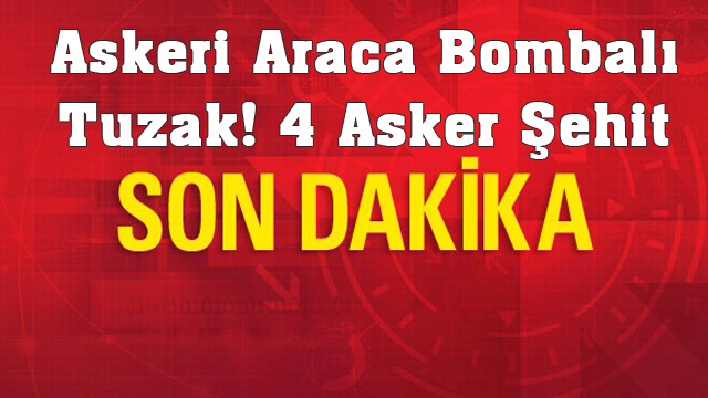 Şemdinli'de Askeri Araca Bombalı Tuzak! 4 Asker Şehit!