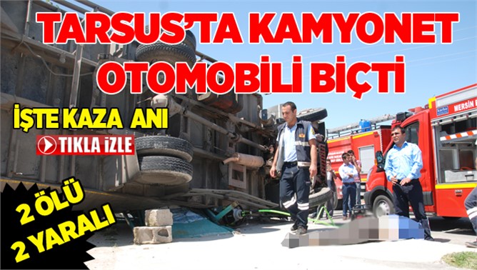 Tarsus' ta Kamyonet Otomobili Biçti 2 Ölü