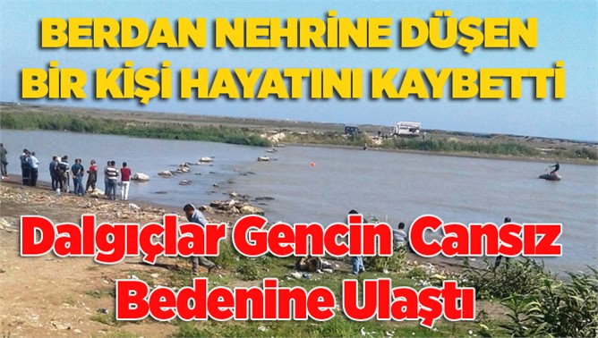 Tarsus’ta ırmağa düşen bir kişi hayatını kaybetti