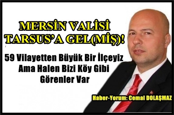 MERSİN VALİSİ TARSUS’A GEL(MİŞ)!