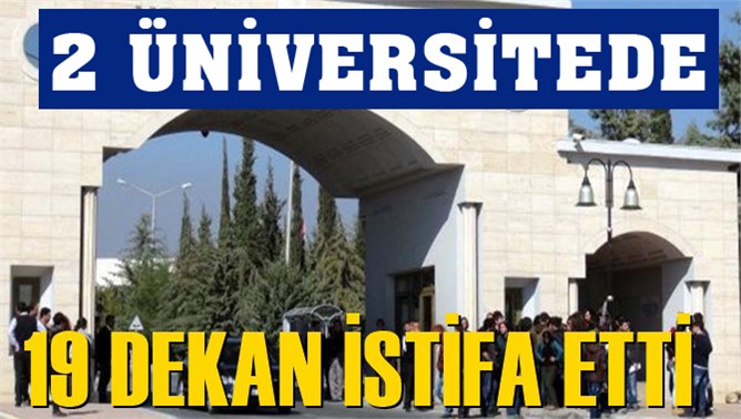 Mersin Üniversitesinde 16, Toros Üniversitesinde 3 Dekan İstifalarını Sundu