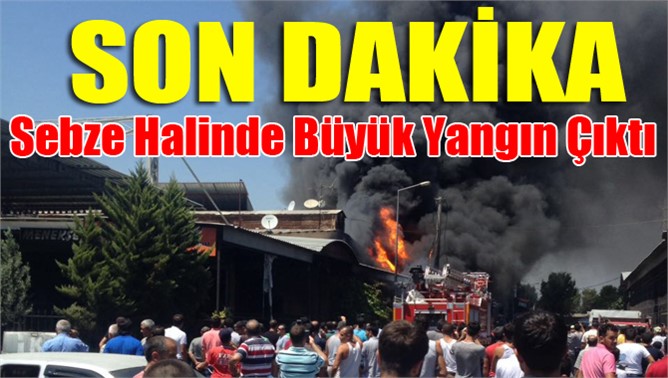 Sebze ve Meyve Halinde Büyük Yangın Çıktı