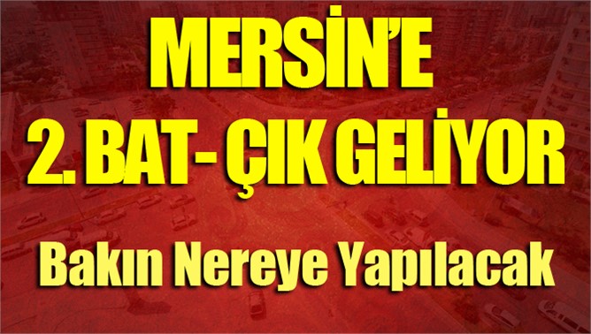 Mersin’de İkinci Bat-Çık Projesi’nin Altyapı Çalışmaları Başladı