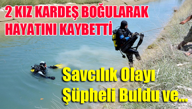 Mersin Akdeniz Bağlar'da 2 Kız Kardeş Suda Boğuldu, Savcılık Şüpheli Buldu