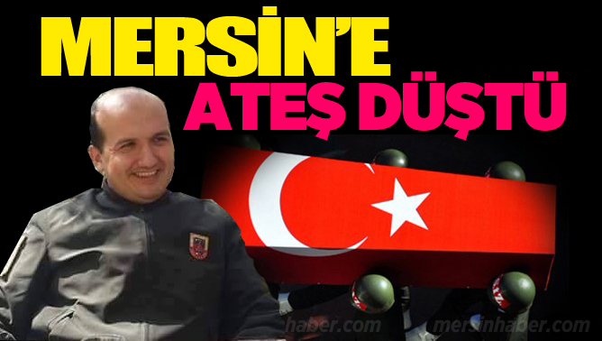Mersin'e Şehit Ateşi Düştü
