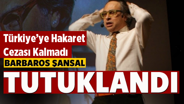 Barbaros Şansal Tutuklandı