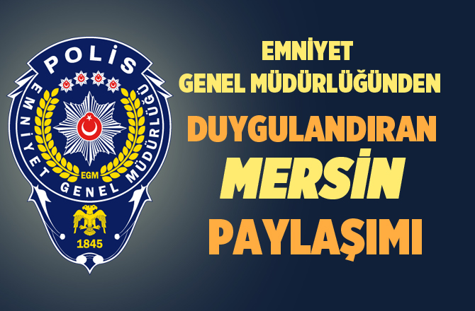 Emniyet Genel Müdürlüğünden Duygulandıran Mersin Paylaşımı