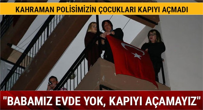 "Babamız evde yok, kapıyı açamayız”