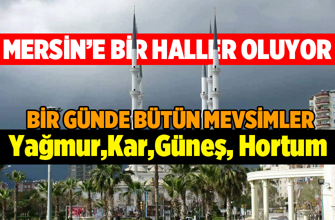 Mersin’de Bir Günde 4 Mevsim