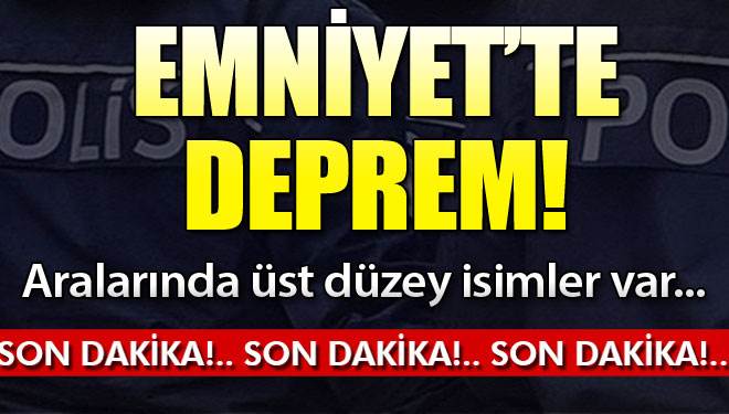 Emniyette FETÖ Depremi