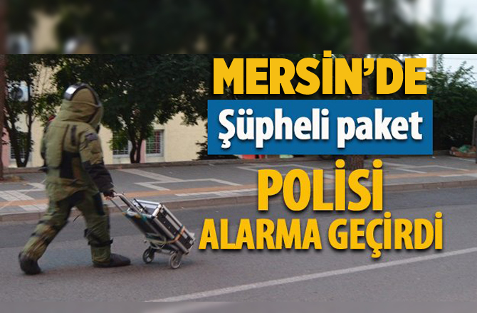 Mersin'de Şüpheli Paket Polisi Alarma Geçirdi