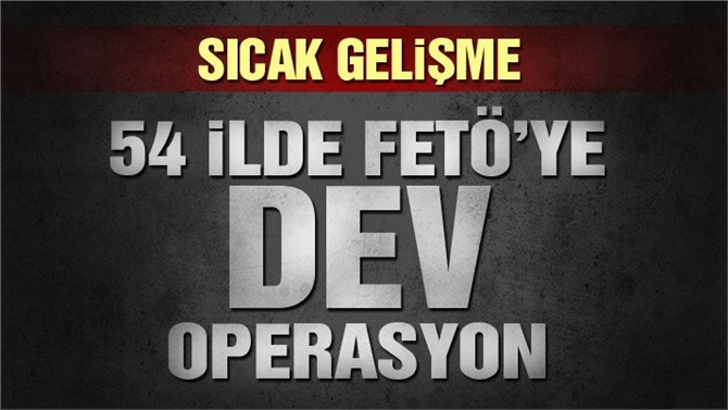 FETÖ’ye dev operasyon! Baskınlar sürüyor