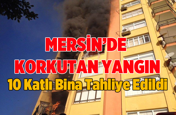 Mersin'de 10 Katlı Binada Korkutan Yangın