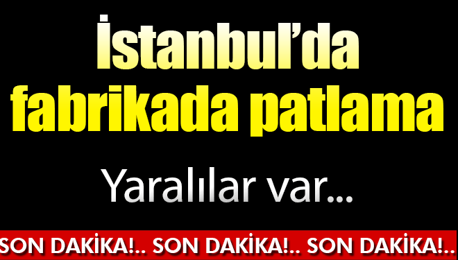 İstanbul'da fabrikada patlama