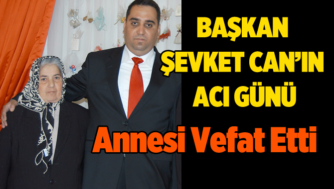 Tarsus Belediye Başkanı Şevket Can’ın annesi vefat etti
